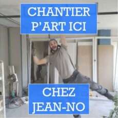 Chantier p'art chez Jean-noé